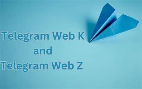Telegram Web K and Telegram Web Z for an Enhanced .